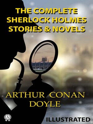 cover image of The Complete Sherlock Holmes. Stories and Novels. Illustrated